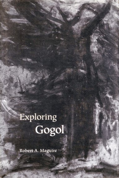 Robert A. Maguire - Exploring Gogol, Inbunden