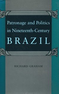 bokomslag Patronage and Politics in Nineteenth-Century Brazil