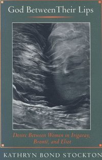 bokomslag God Between Their Lips: Desire Between Women in Irigaray, Brontë, and Eliot