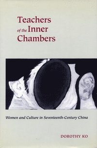 bokomslag Teachers of the Inner Chambers: Women and Culture in Seventeenth-Century China
