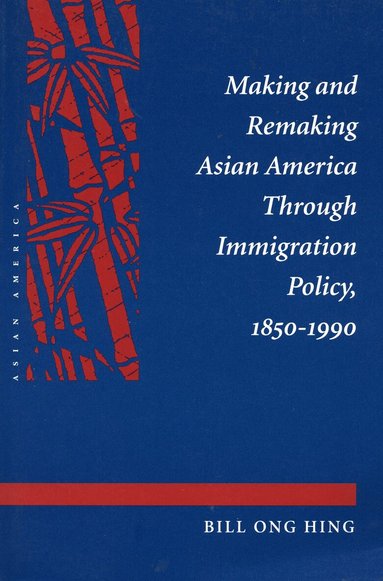 Bill Ong Hing - Making and Remaking Asian America, Häftad