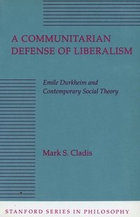 bokomslag A Communitarian Defense of Liberalism: Emile Durkheim and Contemporary Social Theory