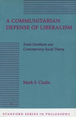 bokomslag A Communitarian Defense of Liberalism: Emile Durkheim and Contemporary Social Theory