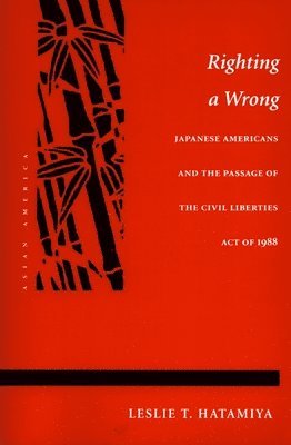 bokomslag Righting a Wrong: Japanese Americans and the Passage of the Civil Liberties Act of 1988