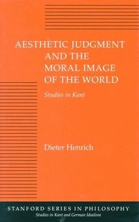 bokomslag Aesthetic Judgment and the Moral Image of the World: Studies in Kant