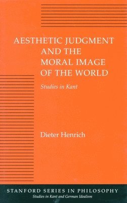 bokomslag Aesthetic Judgment and the Moral Image of the World: Studies in Kant