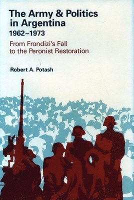 The Army and Politics in Argentina, 1962-1973 1