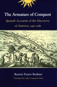 bokomslag The Armature of Conquest: Spanish Accounts of the Discovery of America, 1492-1589