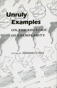 bokomslag Unruly Examples: On the Rhetoric of Exemplarity