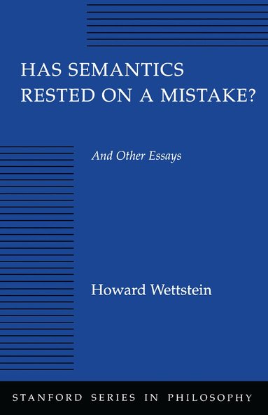 Howard Wettstein - Has Semantics Rested on a Mistake? and Other Essays, Häftad