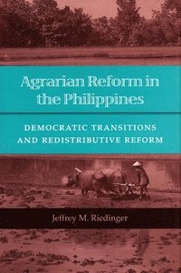bokomslag Agrarian Reform in the Philippines: Democratic Transitions and Redistributive Reform