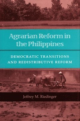 bokomslag Agrarian Reform in the Philippines: Democratic Transitions and Redistributive Reform