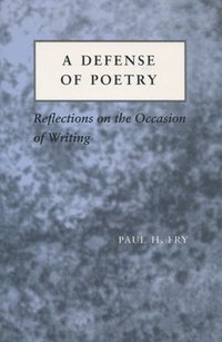 bokomslag A Defense of Poetry: Reflections on the Occasion of Writing