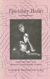bokomslag Epistolary Bodies: Gender and Genre in the Eighteenth-Century Republic of Letters