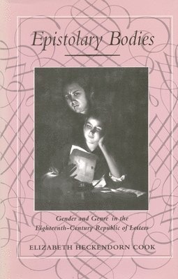 bokomslag Epistolary Bodies: Gender and Genre in the Eighteenth-Century Republic of Letters