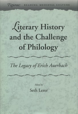 Seth Lerer - Literary History and the Challenge of Philology: The Legacy of Erich Auerbach, Inbunden