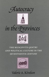 bokomslag Autocracy in the Provinces: The Muscovite Gentry and Political Culture in the Seventeenth Century