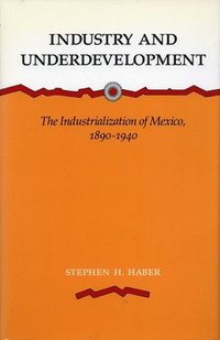 bokomslag Industry and Underdevelopment: The Industrialization of Mexico, 1890-1940