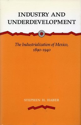 bokomslag Industry and Underdevelopment: The Industrialization of Mexico, 1890-1940