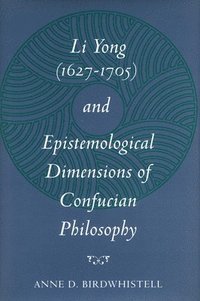 bokomslag Li Yong (1627-1705) and Epistemological Dimensions of Confucian Philosophy