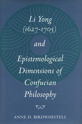 bokomslag Li Yong (1627-1705) and Epistemological Dimensions of Confucian Philosophy