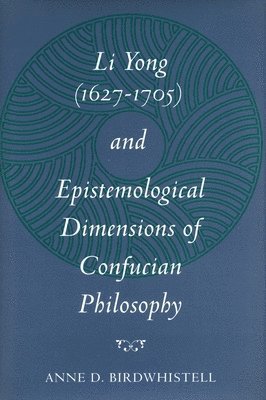 Li Yong (1627-1705) and Epistemological Dimensions of Confucian Philosophy 1