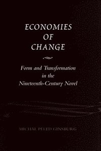 bokomslag Economies of Change: Form and Transformation in the Nineteenth-Century Novel