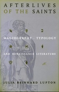 bokomslag Afterlives of the Saints: Hagiography, Typology, and Renaissance Literature