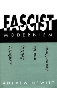 bokomslag Fascist Modernism: Aesthetics, Politics, and the Avant-Garde