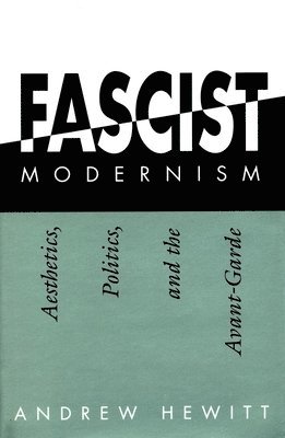 bokomslag Fascist Modernism: Aesthetics, Politics, and the Avant-Garde