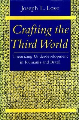 bokomslag Crafting the Third World: Theorizing Underdevelopment in Rumania and Brazil