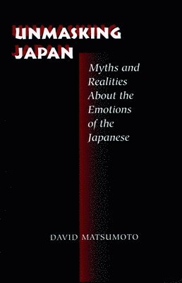 bokomslag Unmasking Japan: Myths and Realities about the Emotions of the Japanese