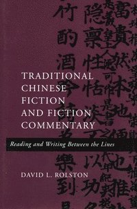bokomslag Traditional Chinese Fiction and Fiction Commentary: Reading and Writing Between the Lines