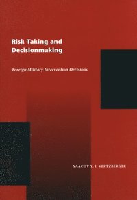 bokomslag Risk Taking and Decision Making: Foreign Military Intervention Decisions