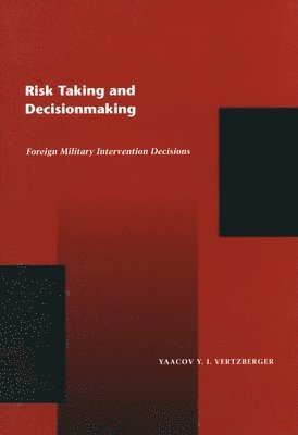 bokomslag Risk Taking and Decision Making: Foreign Military Intervention Decisions