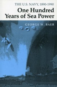 bokomslag One Hundred Years of Sea Power: The U. S. Navy, 1890-1990