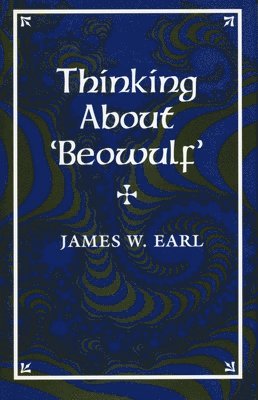 James W. Earl, James W Earl - Thinking about 'Beowulf', Häftad