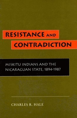 bokomslag Resistance and Contradiction: Miskitu Indians and the Nicaraguan State, 1894-1987