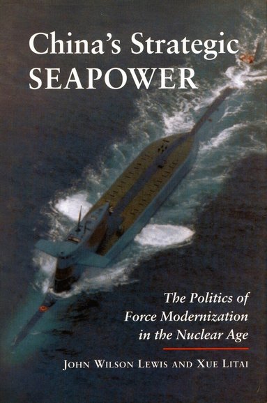 John Wilson Lewis, Xue Litai - China's Strategic Seapower, Häftad