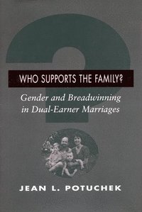 bokomslag Who Supports the Family?: Gender and Breadwinning in Dual-Earner Marriages