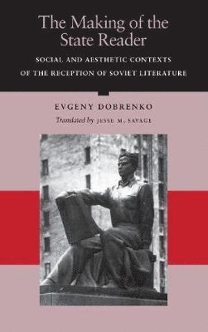 Evgeny Dobrenko - Making of the State Reader, Inbunden