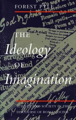 The Ideology of Imagination: Subject and Society in the Discourse of Romanticism