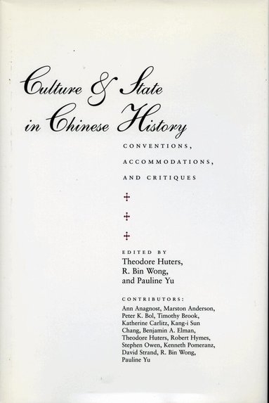 Theodore Huters, R. Bin Wong, Pauline Yu - Culture and State in Chinese History, Inbunden