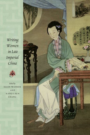 Ellen Widmer, Kang-i Sun Chang - Writing Women in Late Imperial China, Inbunden