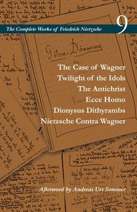 bokomslag The Case of Wagner / Twilight of the Idols / The Antichrist / Ecce Homo / Dionysus Dithyrambs / Nietzsche Contra Wagner