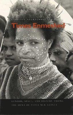 bokomslag Times Enmeshed: Gender, Space, and History Among the Duna of Papua New Guinea