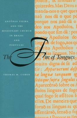 bokomslag The Fire of Tongues: António Vieira and the Missionary Church in Brazil and Portugal