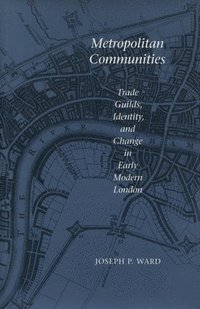 bokomslag Metropolitan Communities: Trade Guilds, Identity, and Change in Early Modern London