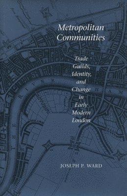 bokomslag Metropolitan Communities: Trade Guilds, Identity, and Change in Early Modern London