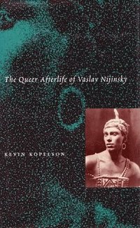 bokomslag The Queer Afterlife of Vaslav Nijinsky